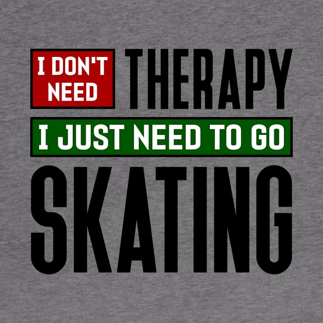 I don't need therapy, I just need to go skating by colorsplash